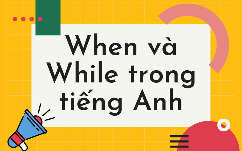 When và While trong tiếng Anh