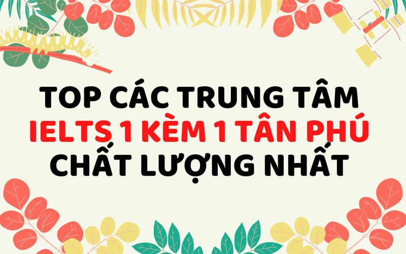 IELTS 1 kèm 1 Tân Phú