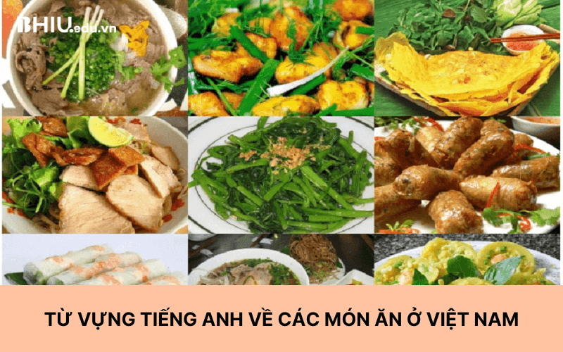 Từ vựng tiếng Anh về các món ăn ở Việt Nam