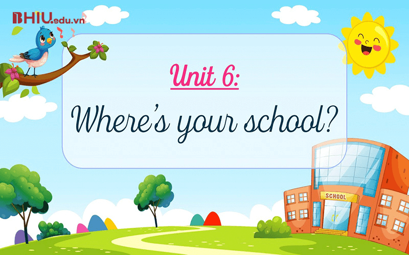 Từ vựng tiếng Anh lớp 4: Unit 6 Where's your school?