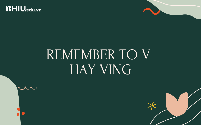 Remember to V hay Ving