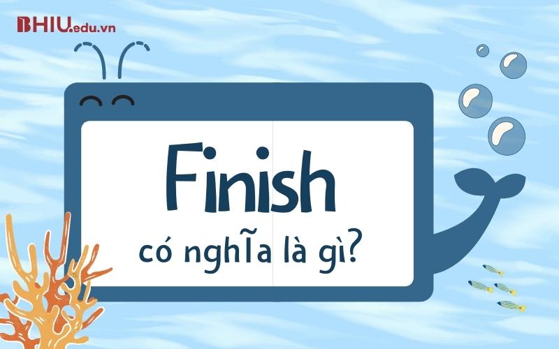 “Finish” có nghĩa là gì?