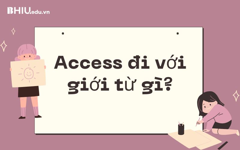 Access đi với giới từ gì?