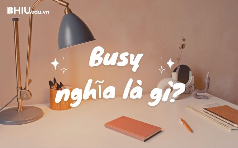 Busy nghĩa là gì?