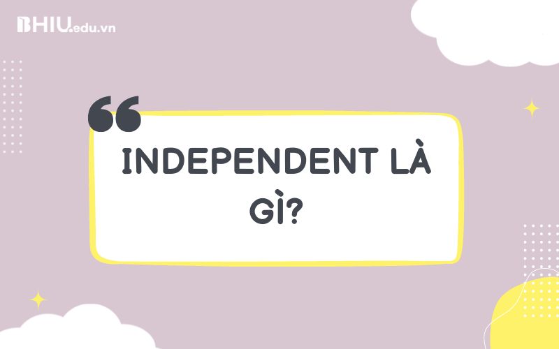 Independent là gì?