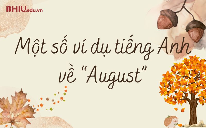 Một số ví dụ tiếng Anh về “August” - August là tháng mấy? 