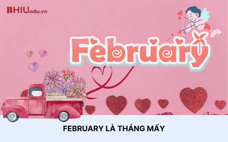 February là tháng mấy? Ý nghĩa của các tháng trong tiếng Anh