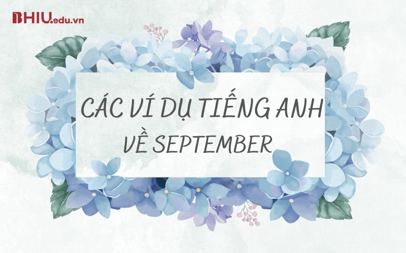 Các ví dụ tiếng Anh về September - September là tháng mấy trong tiếng Anh?