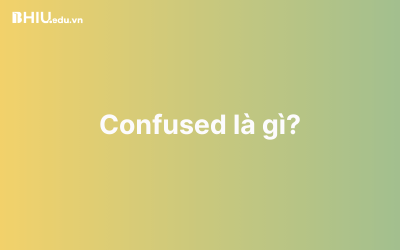 Confused là gì?